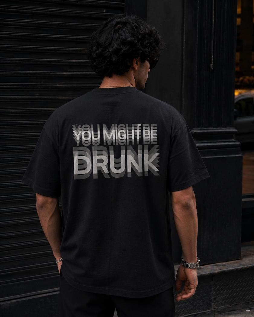 You Might Be Drunk Graphic | Unisex Oversized Standard T-Shirt
